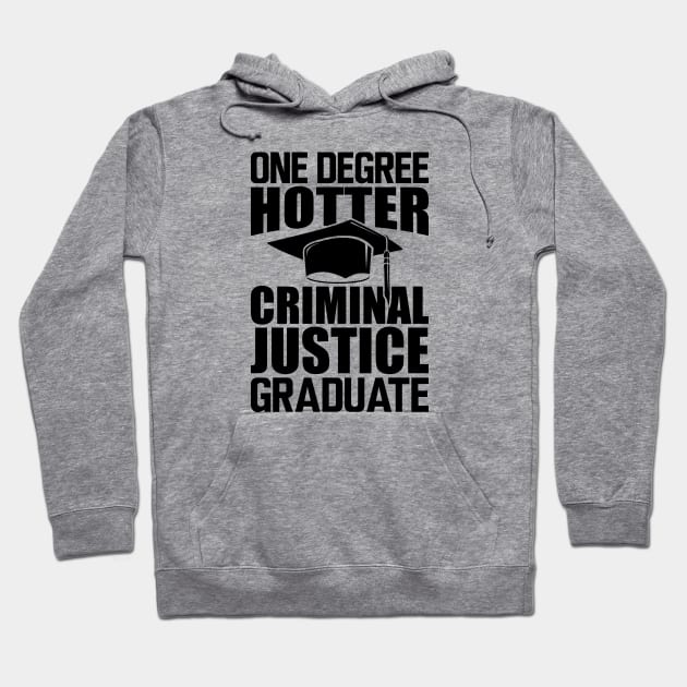 Criminal Justice Graduate - One degree hotter Hoodie by KC Happy Shop